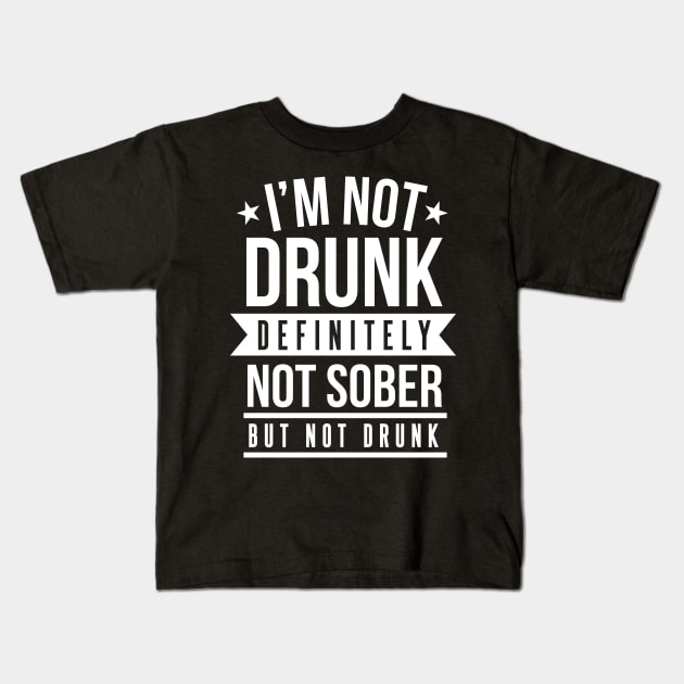 I'm Not Drunk Definitely Not Sober But Not Drunk - Beer Lover Kids T-Shirt by fromherotozero